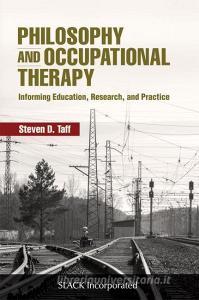 Philosophy And Occupational Therapy di Steven D. Taff edito da Slack Incorporated