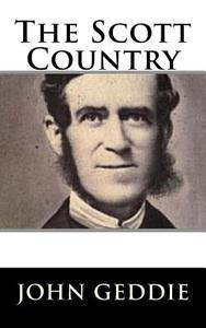The Scott Country di John Geddie edito da Createspace Independent Publishing Platform