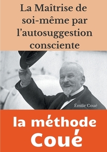 La maîtrise de soi-même par l'autosuggestion consciente di Émile Coué edito da Books on Demand