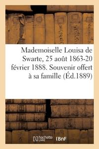 Mademoiselle Louisa De Swarte, 25 Aout 1863-20 Fevrier 1888. Souvenir Offert A Sa Famille di COLLECTIF edito da Hachette Livre - BNF