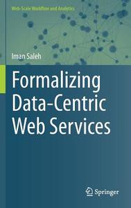 Formalizing Data-Centric Web Services di Iman Saleh edito da Springer International Publishing