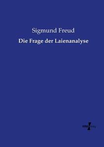 Die Frage der Laienanalyse di Sigmund Freud edito da Vero Verlag