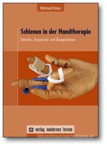 Schienen in der Handtherapie di Waltraud Knaus edito da Modernes Lernen Borgmann