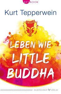 Leben wie Little Buddha di Kurt Tepperwein edito da Silberschnur Verlag Die G