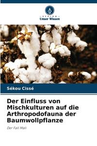 Der Einfluss von Mischkulturen auf die Arthropodofauna der Baumwollpflanze di Sékou Cissé edito da Verlag Unser Wissen