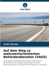 Auf dem Weg zu mehrwertorientierten Behördendiensten (VAGS) di Faith Shimba edito da Verlag Unser Wissen