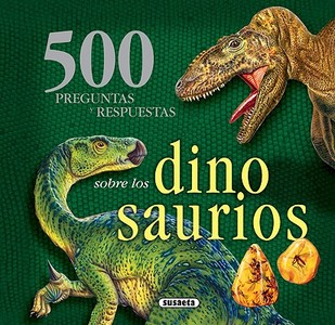 500 Preguntas y Respuestas Sobre los Dinosaurios = 500 Questions and Answers about Dinosaurs edito da Susaeta Publishing, Inc.