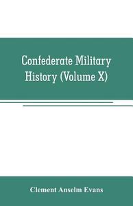 Confederate military history; a library of Confederate States history (Volume X) di Clement Anselm Evans edito da Alpha Editions