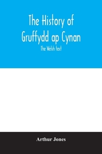 The history of Gruffydd ap Cynan; the Welsh text di Arthur Jones edito da Alpha Editions