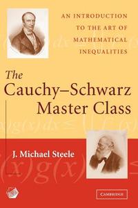 The Cauchy-Schwarz Master Class di J. Michael Steele edito da Cambridge University Press