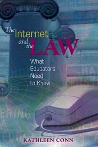 The Internet and the Law: What Educators Need to Know di Kathleen Conn edito da Association for Supervision & Curriculum Deve