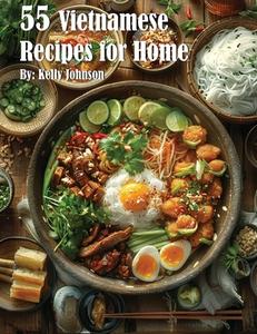 55 Vietnamese Recipes for Home di Kelly Johnson edito da Marick Booster