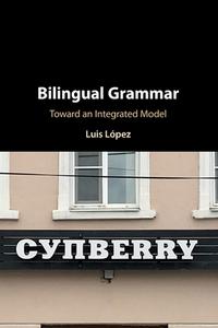 Bilingual Grammar di Luis Lopez edito da Cambridge University Press