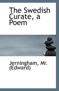 The Swedish Curate, A Poem di Jerningham M Edward edito da Bibliolife