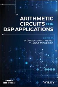 Arithmetic Circuits for DSP Applications di Pramod Kumar Meher, Thanos Stouraitis edito da John Wiley and Sons Ltd