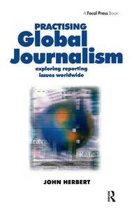Practising Global Journalism di John Herbert edito da Taylor & Francis Ltd