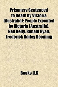 Prisoners Sentenced To Death By Victoria di Books Llc edito da Books LLC, Wiki Series