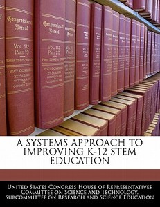 A Systems Approach To Improving K-12 Stem Education edito da Bibliogov