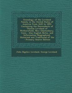 Genealogy of the Loveland Family in the United States of America from 1635 to 1892: Containing the Descendants of Thomas Loveland of Wethersfield, Now di John Bigelow Loveland, George Loveland edito da Nabu Press