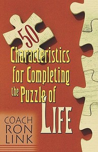 50 Characteristics For Completing The Puzzle Of Life di #Link,  Coach ,  Ron W. edito da Publishamerica