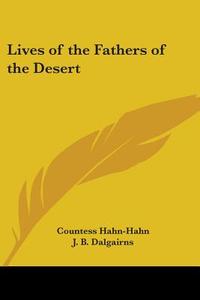 Lives Of The Fathers Of The Desert di Countess Hahn-Hahn edito da Kessinger Publishing Co
