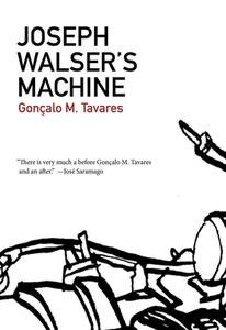 Joseph Walser's Machine di Goncalo M. Tavares edito da DALKEY ARCHIVE PR