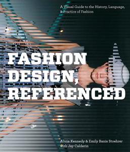 Fashion Design, Referenced di Alicia Kennedy, Emily Banis Stoehrer, Jay Calderin edito da Rockport Publishers Inc.