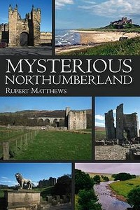 Mysterious Northumberland di Rupert Matthews edito da Breedon Books Publishing Co Ltd