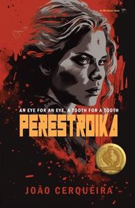 Perestroika - An Eye for an Eye, a Tooth for a Tooth di Joao Cerqueira edito da 8th House Publishing