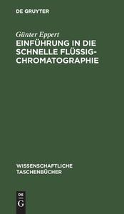 Einführung in die schnelle Flüssigchromatographie di Günter Eppert edito da De Gruyter