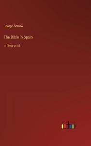 The Bible in Spain di George Borrow edito da Outlook Verlag
