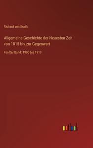 Allgemeine Geschichte der Neuesten Zeit von 1815 bis zur Gegenwart di Richard Von Kralik edito da Outlook Verlag