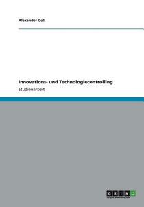 Innovations- und Technologiecontrolling di Alexander Goll edito da GRIN Publishing