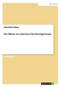 Die Bilanz im externen Rechnungswesen di Jeannette Lichey edito da GRIN Publishing