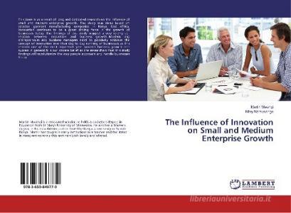The Influence of Innovation on Small and Medium Enterprise Growth di Martin Mwangi, Mary Namusonge edito da LAP Lambert Academic Publishing