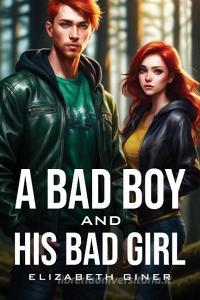 A Bad Boy And His Bad Girl di Elizabeth Giner edito da Elizabeth Giner