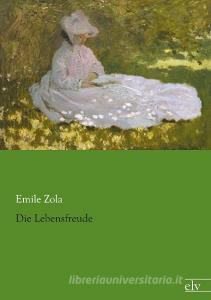 Die Lebensfreude di Emile Zola edito da Europäischer Literaturvlg