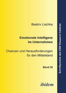 Emotionale Intelligenz im Unternehmen. Chancen und Herausforderungen für den Mittelstand di Beatrix Lischka edito da ibidem
