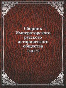 Sbornik Imperatorskogo Russkogo Istoricheskogo Obschestva Tom 130 di Sbornik edito da Book On Demand Ltd.