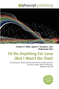 I'd Do Anything For Love (but I Won't Do That) di #Miller,  Frederic P. Vandome,  Agnes F. Mcbrewster,  John edito da Vdm Publishing House
