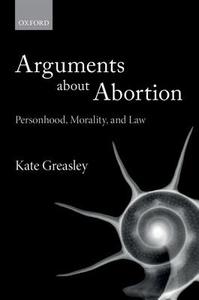 Arguments about Abortion di Kate Greasley edito da OUP Oxford