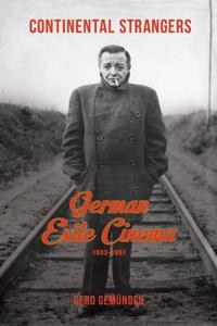 Continental Strangers - German Exile Cinema, 1933- 1951 di Gerd Gemünden edito da Columbia University Press