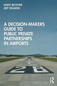 A Decision-makers Guide To Public Private Partnerships In Airports di Andy Ricover, Jeffrey Delmon edito da Taylor & Francis Ltd