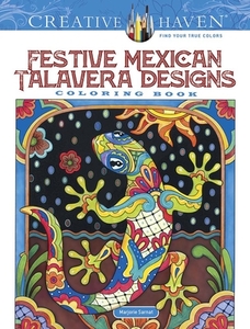 Creative Haven Festive Mexican Talavera Designs Coloring Book di Marjorie Sarnat edito da Dover Publications Inc.