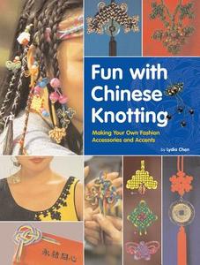 Fun With Chinese Knotting di Lydia Chen edito da Tuttle Publishing