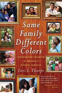 Same Family, Different Colors: Confronting Colorism in America's Diverse Families di Lori L. Tharps edito da BEACON PR