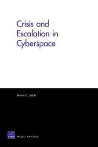 Crisis and Escalation in Cyberspace di Martin L. Libicki edito da RAND CORP