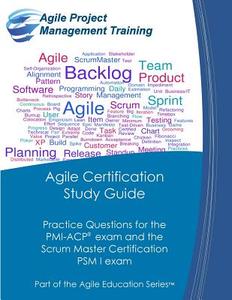 Agile Certification Study Guide: Practice Questions for the PMI-Acp Exam and the Scrum Master Certification Psm I Exam di Dan Tousignant edito da Cape Project Management, Incorporated