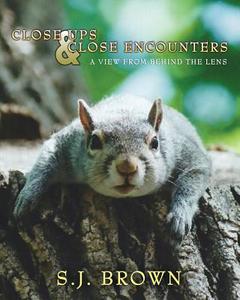 Close Ups and Close Encounters: A View from Behind the Lens di S. J. Brown edito da Acorn Book Services