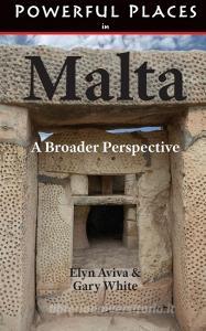 Powerful Places in Malta di Elyn Aviva, Gary White edito da Pilgrims' Process, Inc.